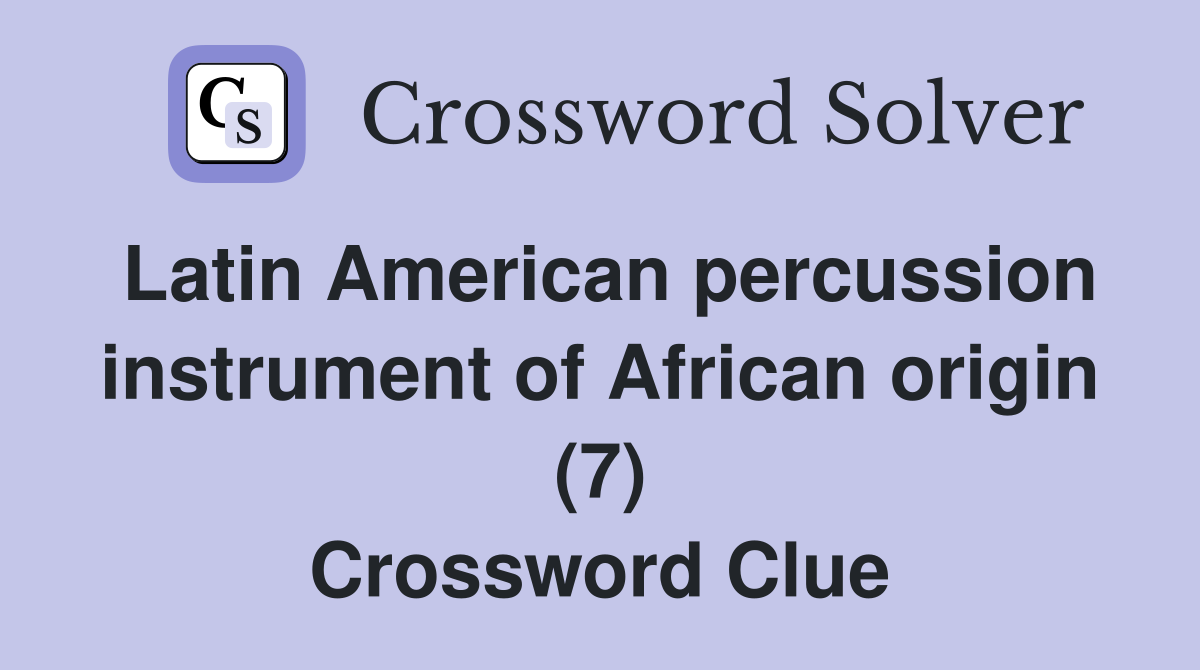 Latin American percussion instrument of African origin (7) Crossword